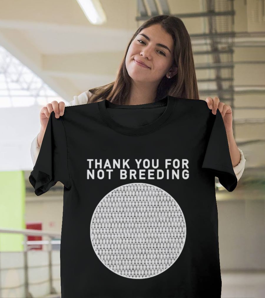 Thank You For Not Breeding Childfree Overpopulation T-Shirt