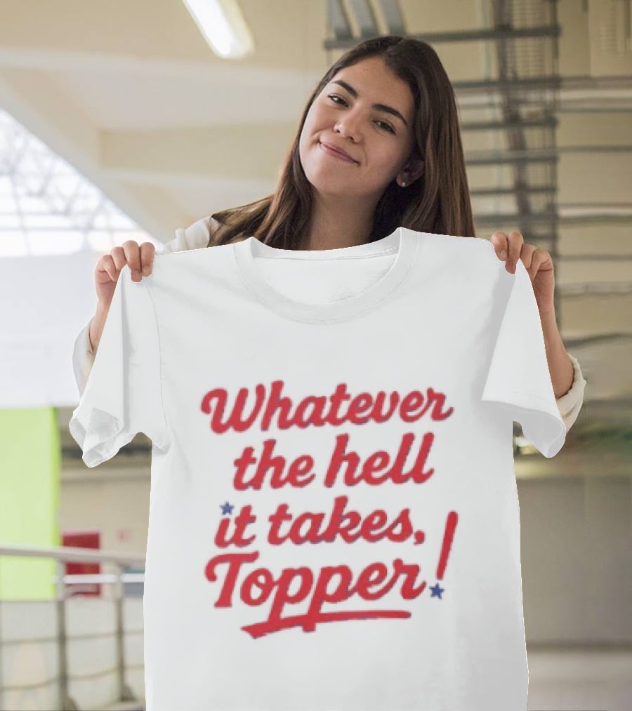 Whatever The Hell It Takes Topper Philadelphia Phillies T-Shirt