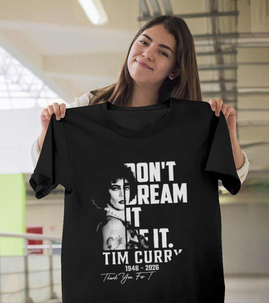 Tim Curry 1946 2026 Don't Dream It Be It Thank You T-Shirt