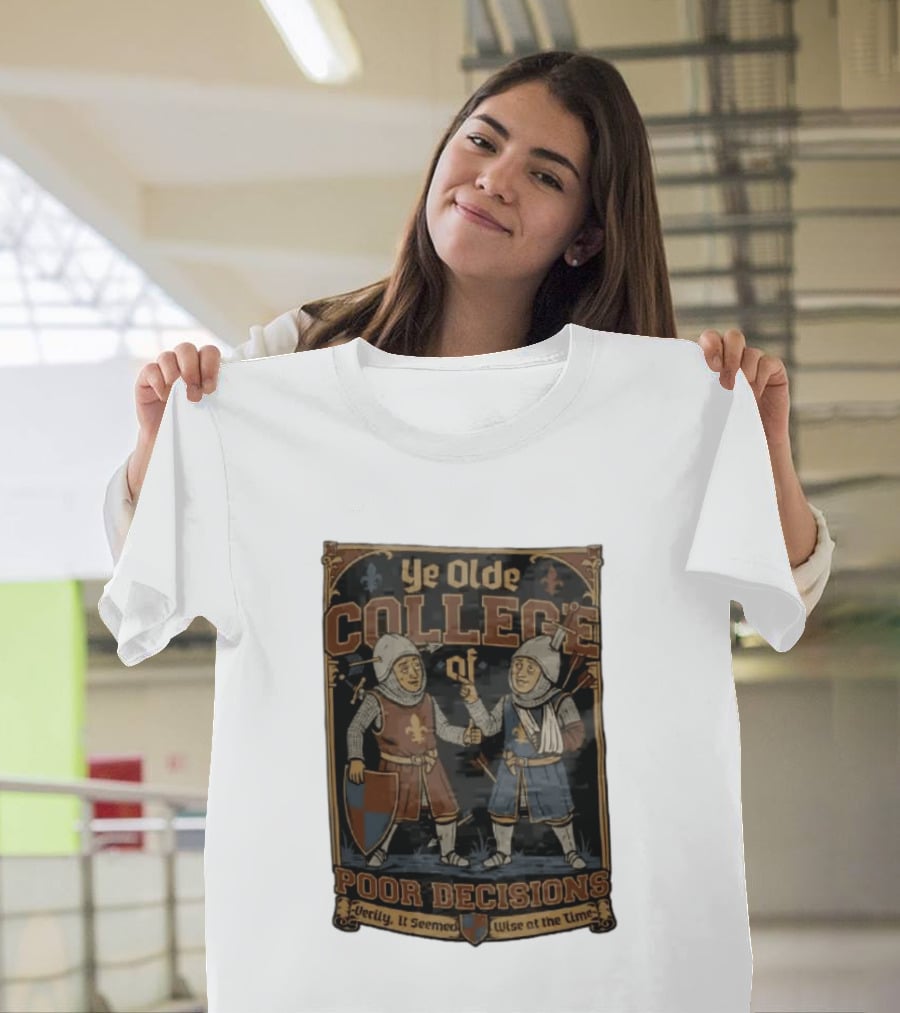 Ye Olde College Of Poor Decisions Two Wounded Medieval Knights Verily It Seemed Wise At The Time T-Shirt