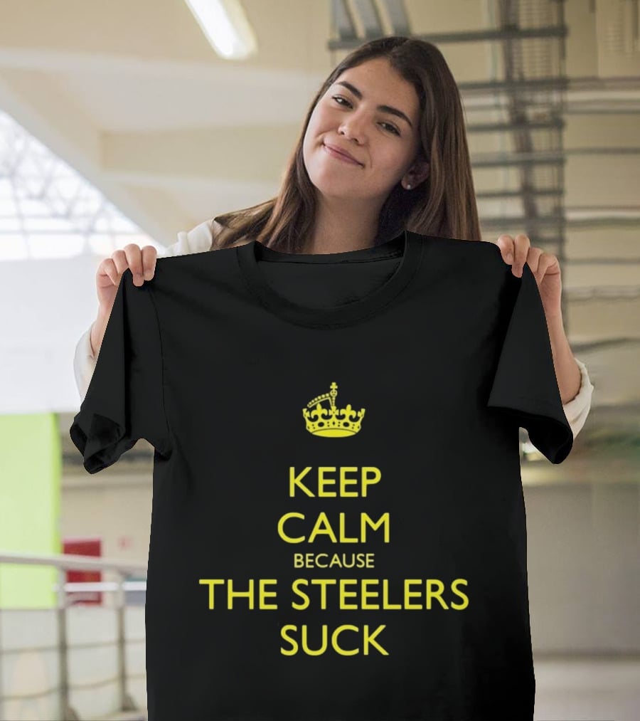 Keep Calm Because The Steelers Suck T-Shirt
