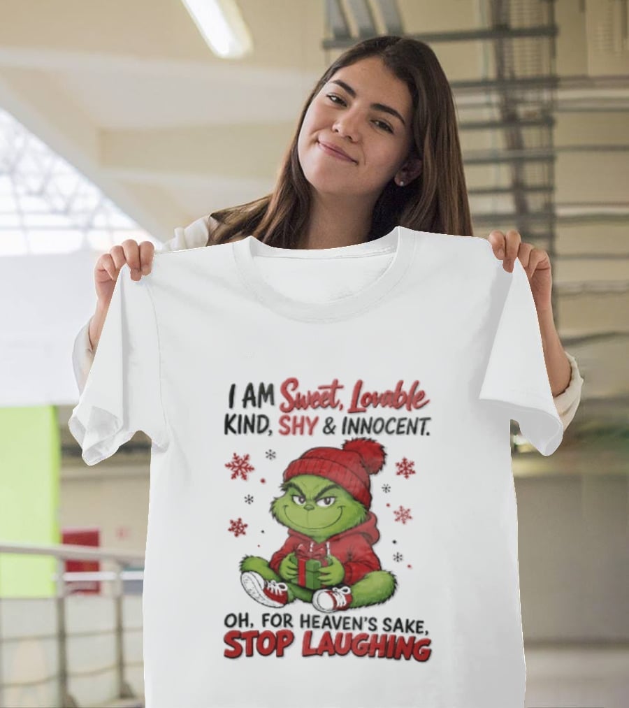Grinch Christmas I Am Sweet Lovable Kind Shy And Innocent Oh For Heavens Sake Stop Laughing Holiday Sweater T-Shirt