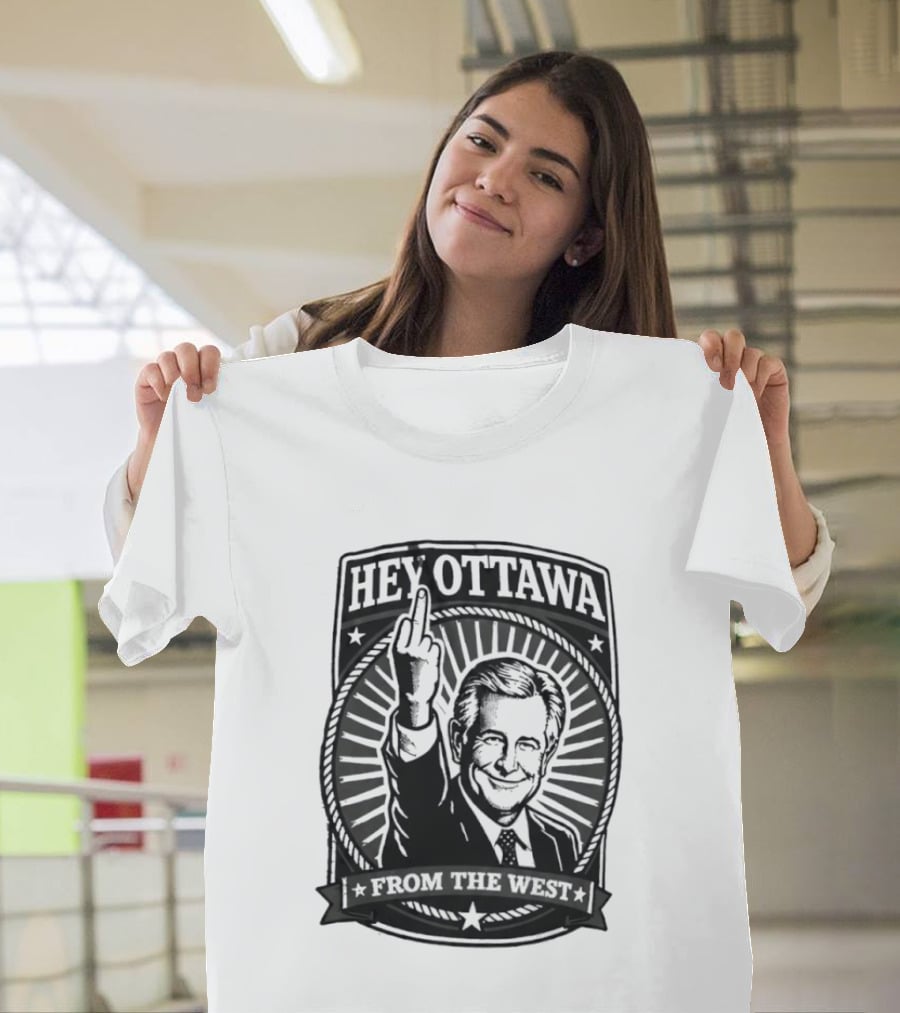 Hey Ottawa From The West Political Western Canada Middle Finger T-Shirt