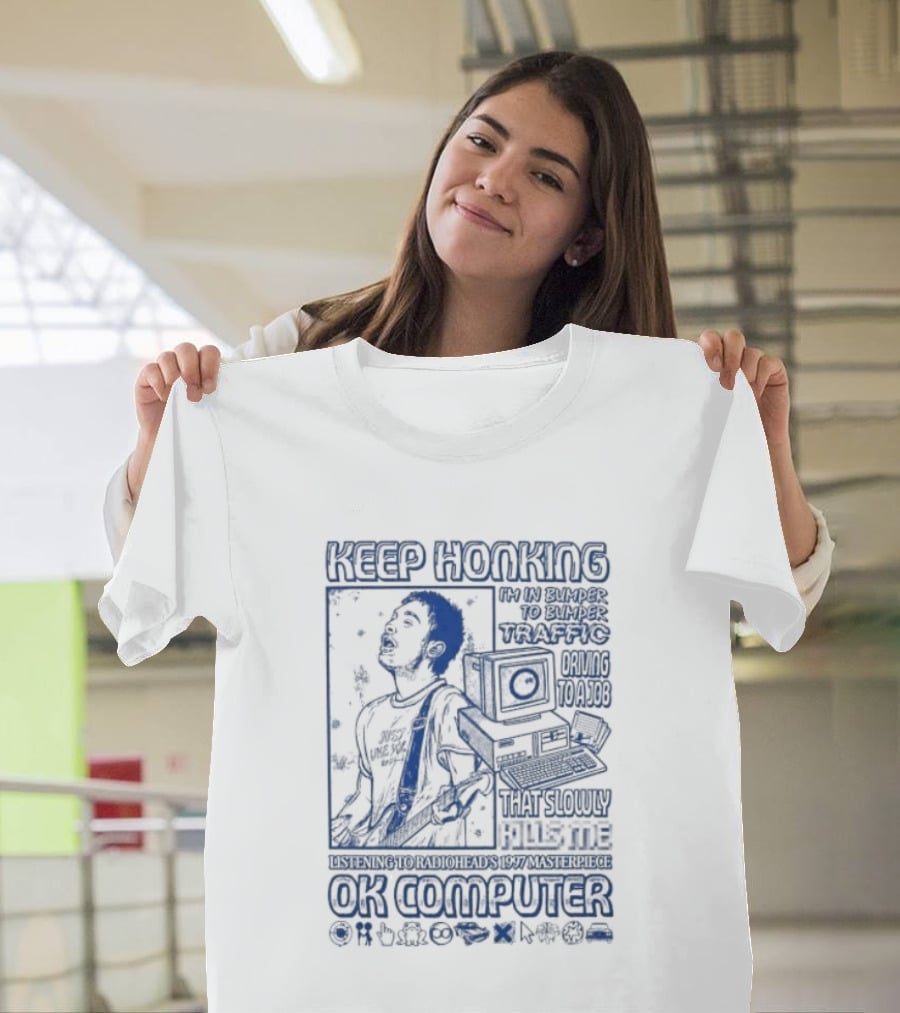 Thom Yorke Keep Honking Radiohead OK Computer Arpeggi Lucky Subterranean Mobile Homes Fitter Happier Exit Music T-Shirt