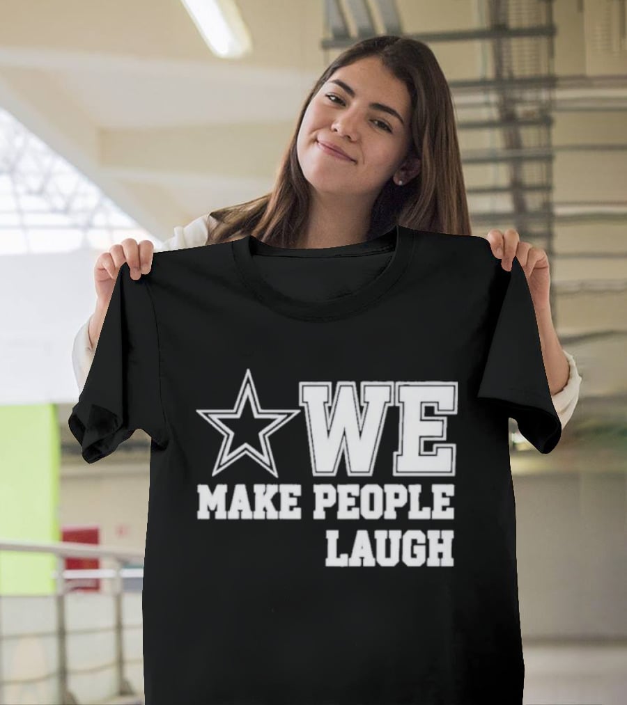 Cowboys Star We Make People Laugh T-Shirt