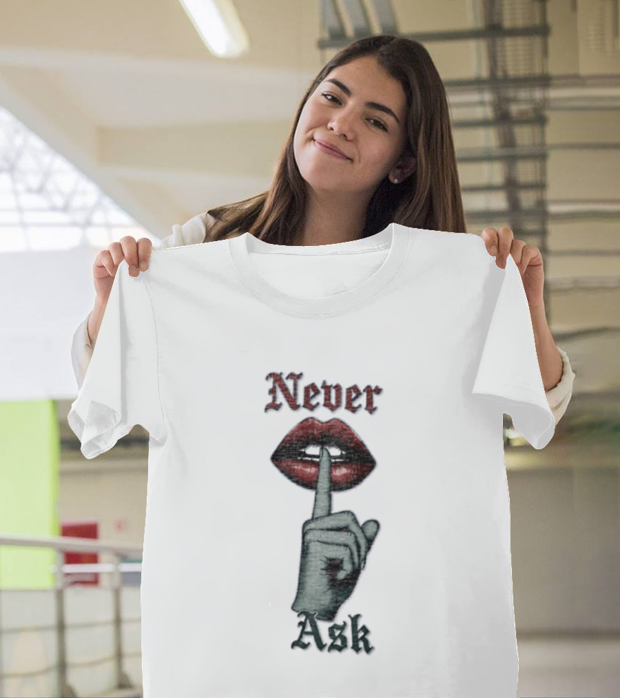 Never Ask Green Finger Red Lips Silencing Gesture T-Shirt
