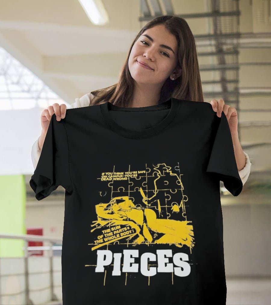 Pieces Horror Movie The Sum Of The Parts The Whole Body If You Think You're Safe On Campus You're Dead Wrong T-Shirt