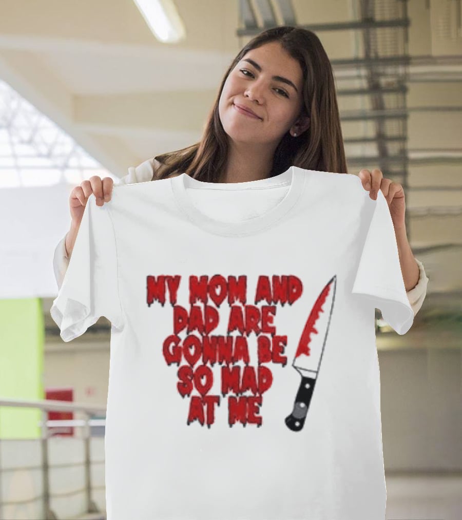 My Mom And Dad Are Gonna Be So Mad At Me Bloody Knife T-Shirt