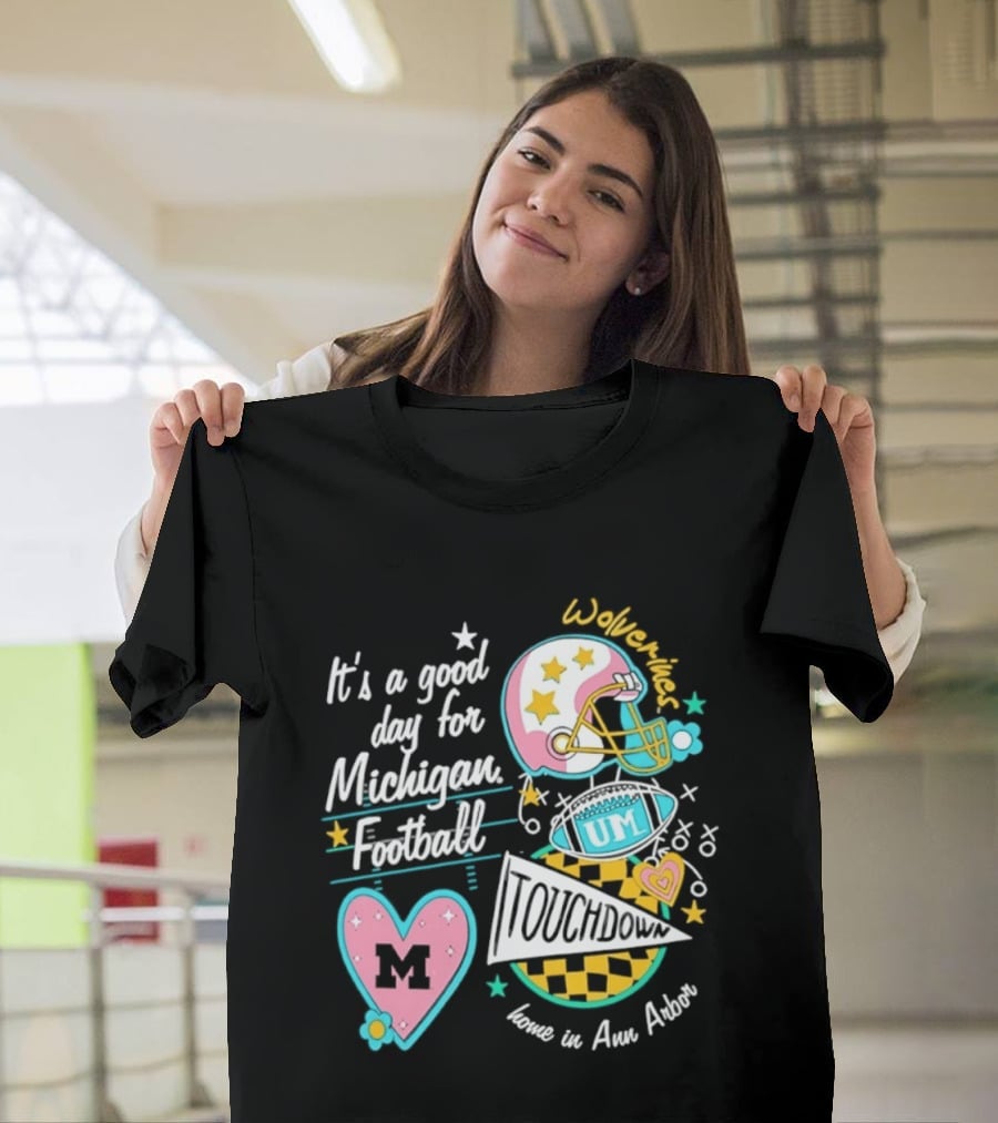It's A Good Day For Michigan Football Wolverines Home In Ann Arbor Heart M Helmet Touchdown UM T-Shirt