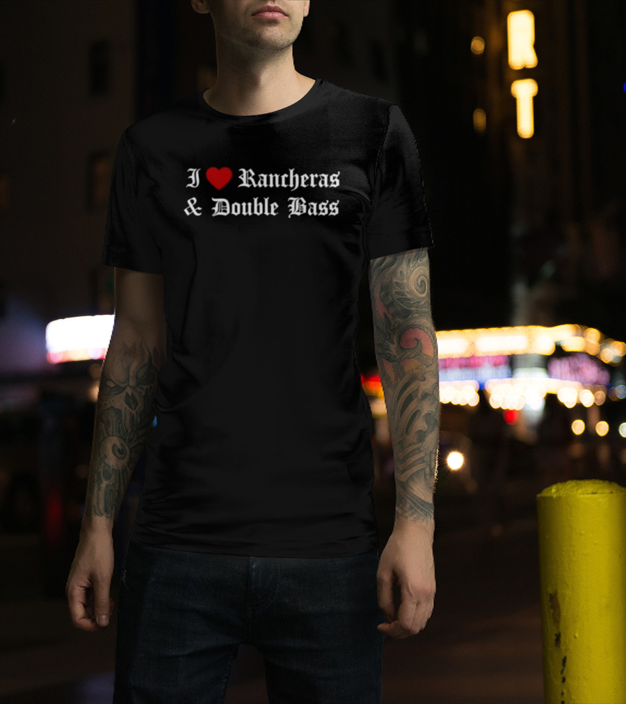 I Love Rancheras & Double Bass T-Shirt