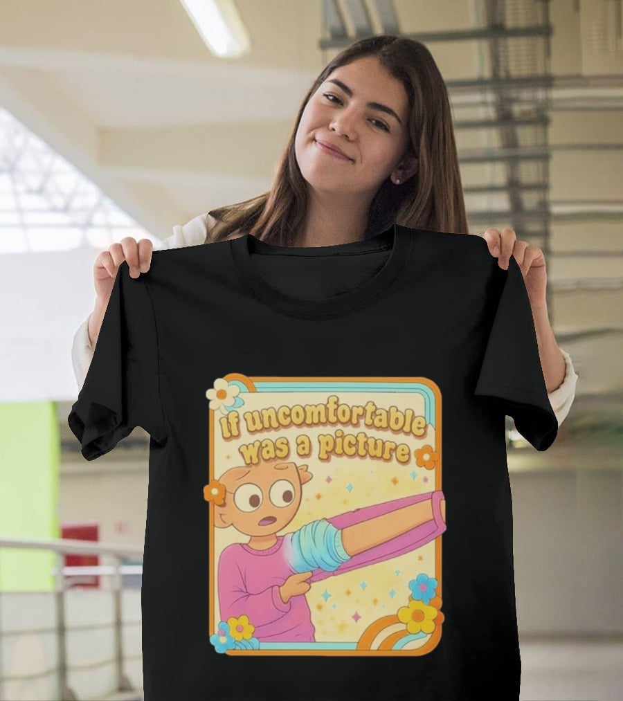 If Uncomfortable Was A Picture Cartoon Character Stretching Arm Floral Frame T-Shirt