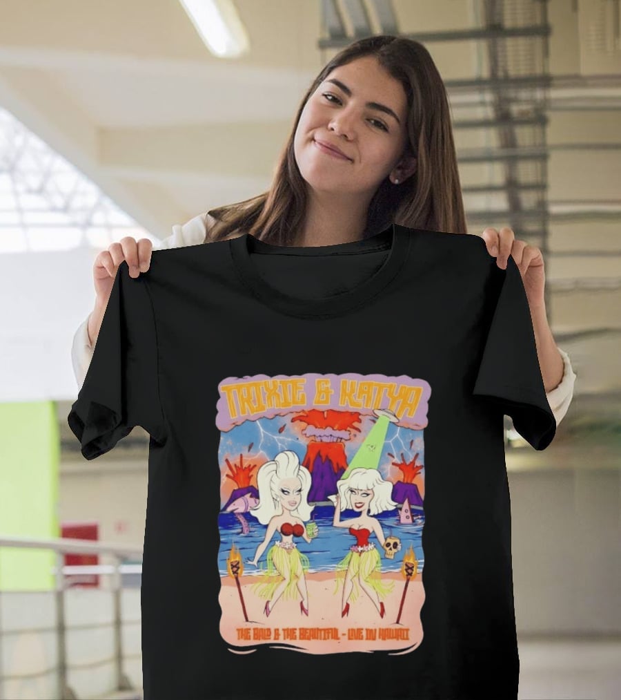 Trixie And Katya The Bald And The Beautiful Live In Hawaii Volcano Dance Party T-Shirt