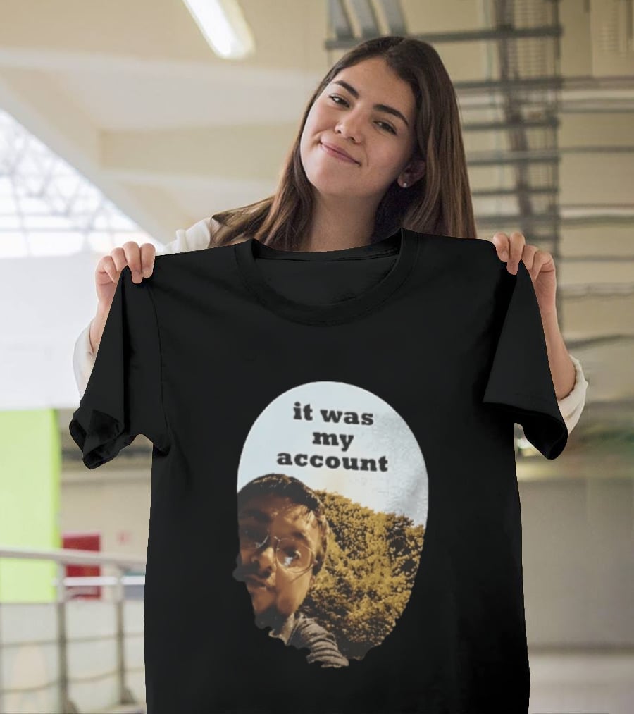 It Was My Account Selfie Nature T-Shirt