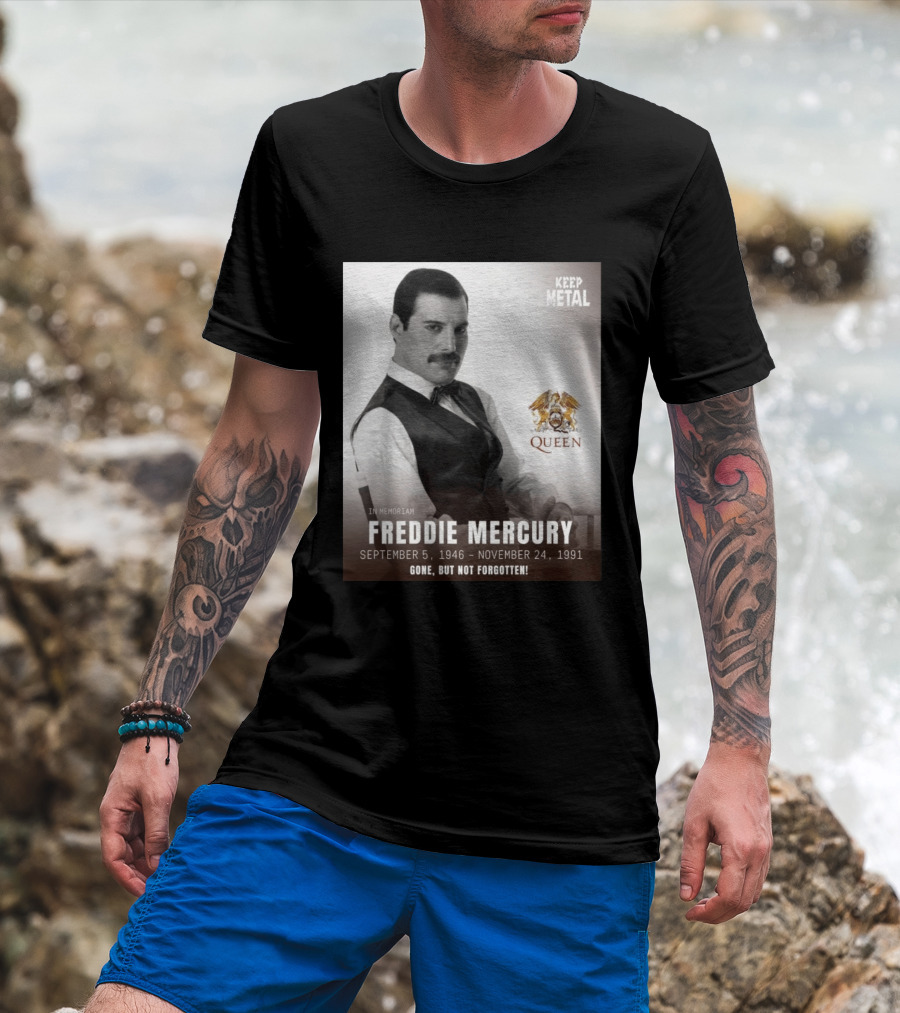 Keep Metal Freddie Mercury In Memoriam Queen Gone But Not Forgotten September 5 1946 November 24 1991 T-Shirt