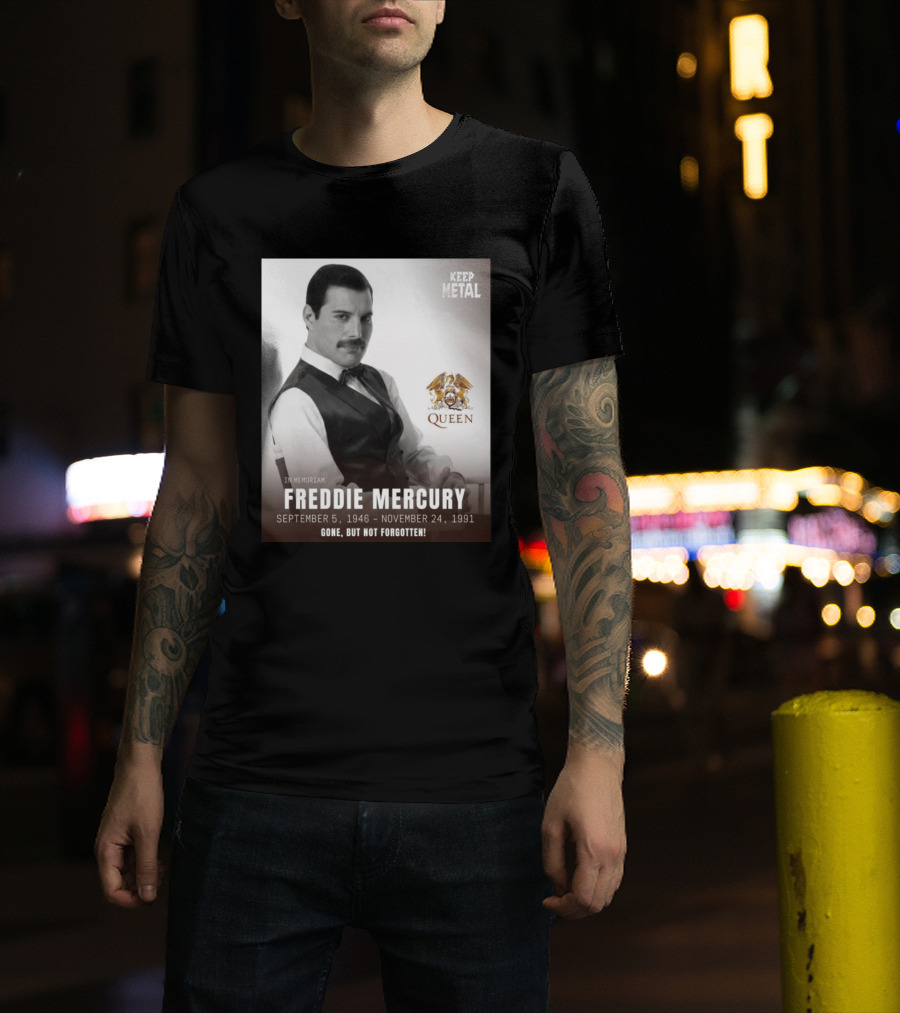 Keep Metal Freddie Mercury In Memoriam Queen Gone But Not Forgotten September 5 1946 November 24 1991 T-Shirt