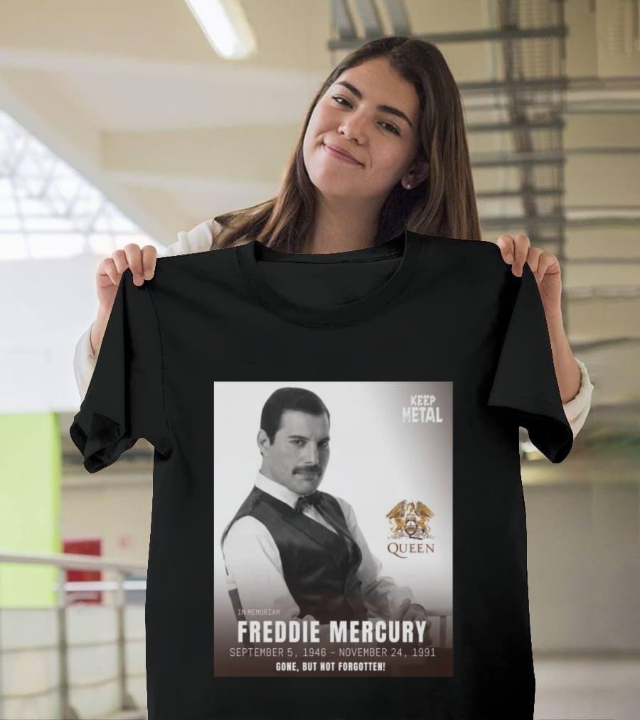 Keep Metal Freddie Mercury In Memoriam Queen Gone But Not Forgotten September 5 1946 November 24 1991 T-Shirt