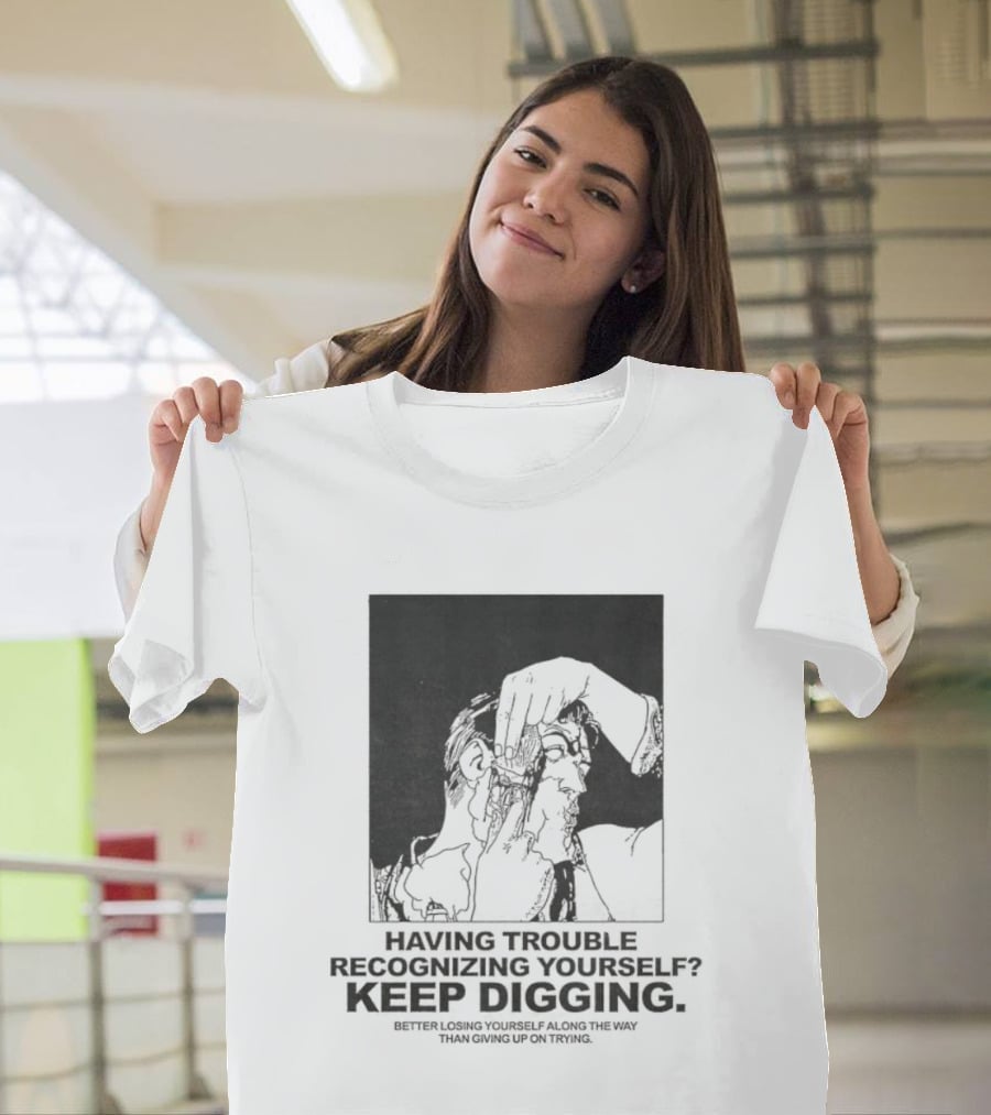 Having Trouble Recognizing Yourself Keep Digging Minimalist Sketch T-Shirt