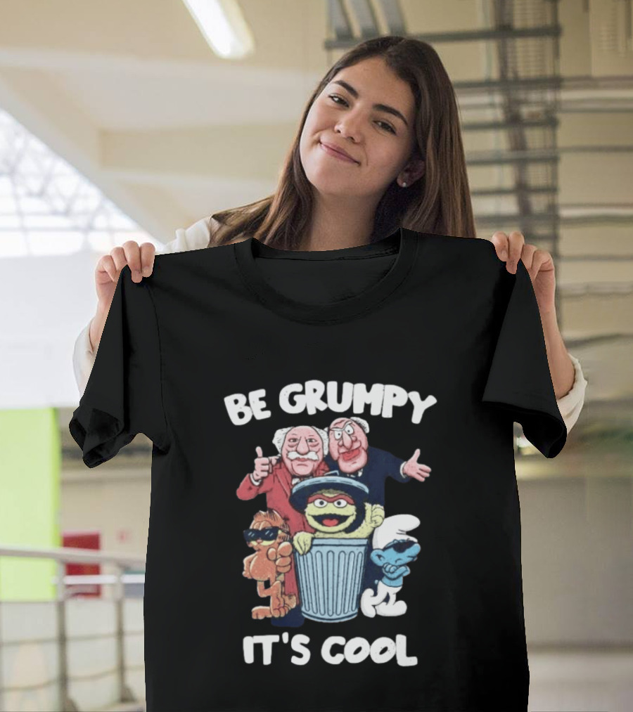 Be Grumpy It's Cool Statler Waldorf Oscar The Grouch Smurf T-Shirt