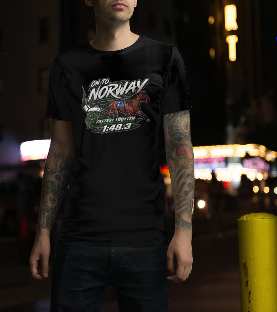 On To Norway Fastest Trotter In Harness Racing History 1:48.3 T-Shirt