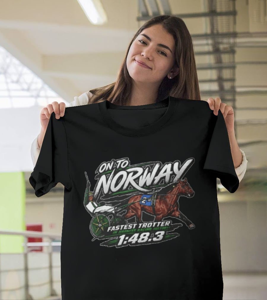 On To Norway Fastest Trotter In Harness Racing History 1:48.3 T-Shirt