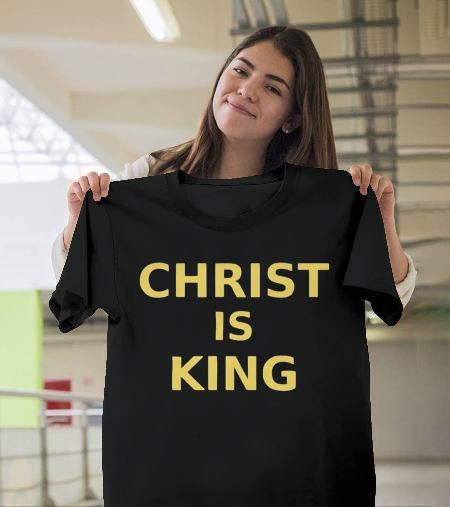 Christ Is King Christian Faith Religious Devotion T-Shirt