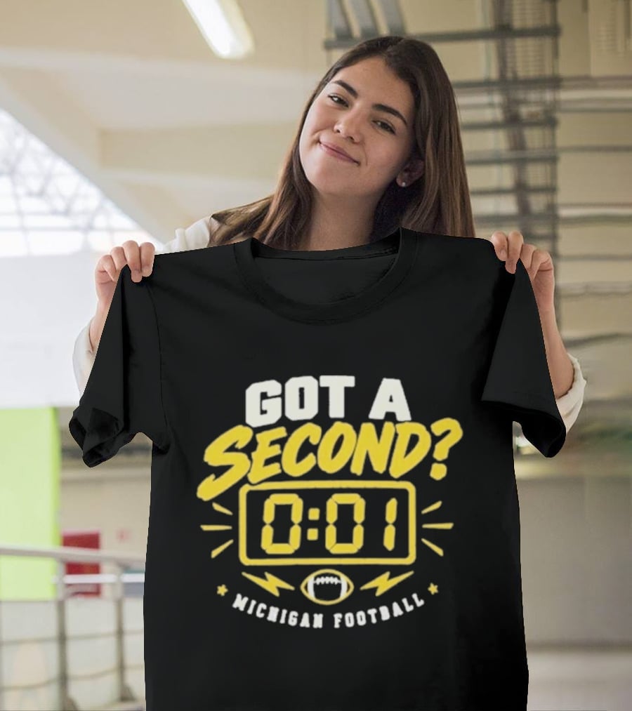 Got A Second 0 01 Michigan Football T-Shirt