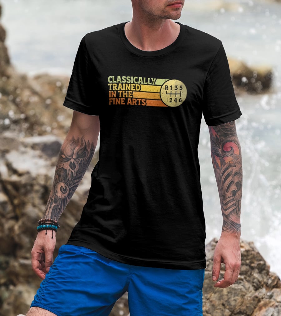 Classically Trained Manual Transmission Car Driver Shift R135 Fine Arts T-Shirt