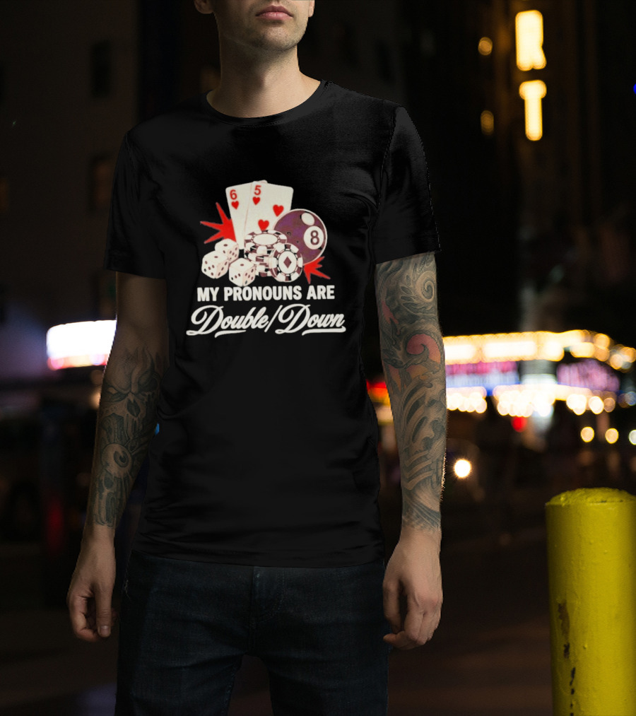 My Pronouns Are Double Down Casino Cards Dice Eight Ball Chips T-Shirt