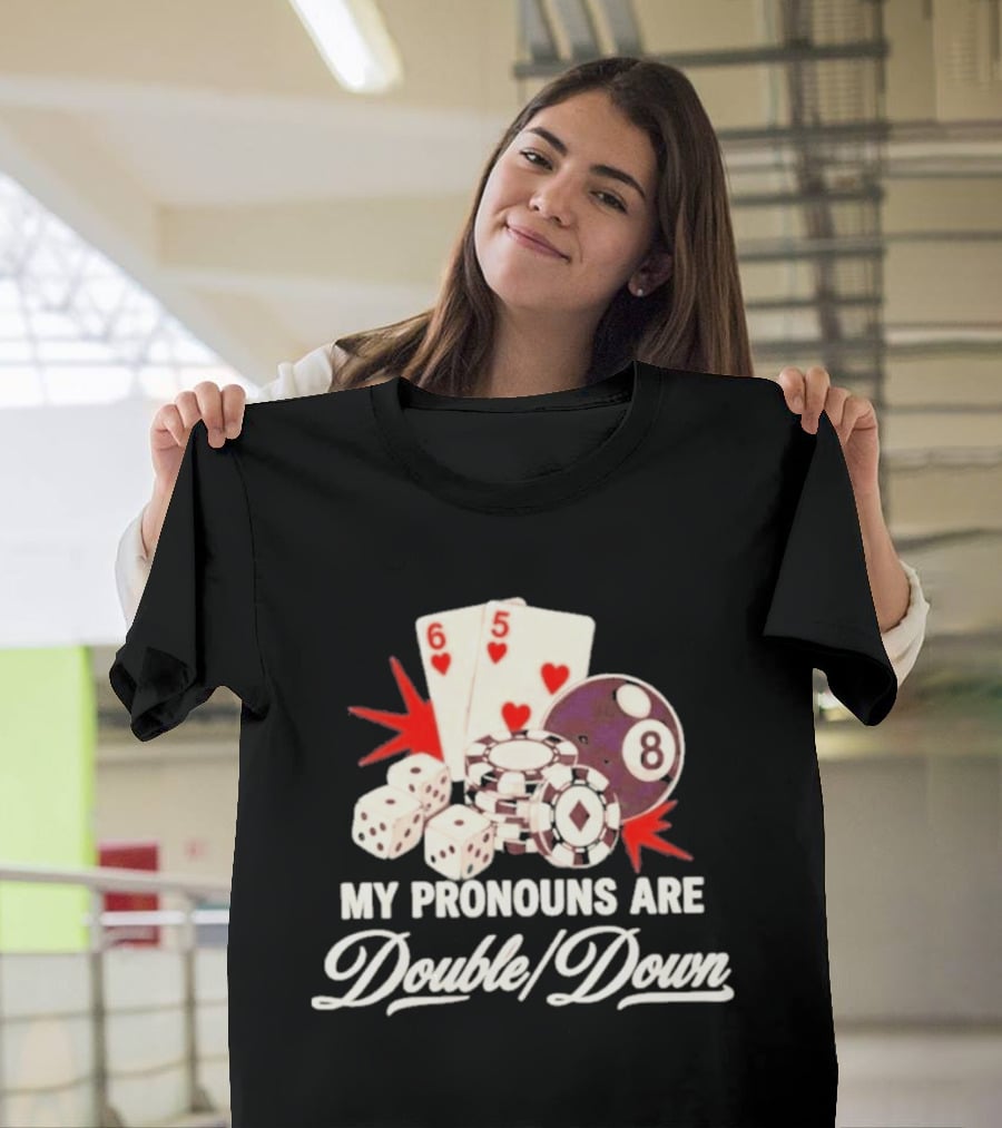 My Pronouns Are Double Down Casino Cards Dice Eight Ball Chips T-Shirt