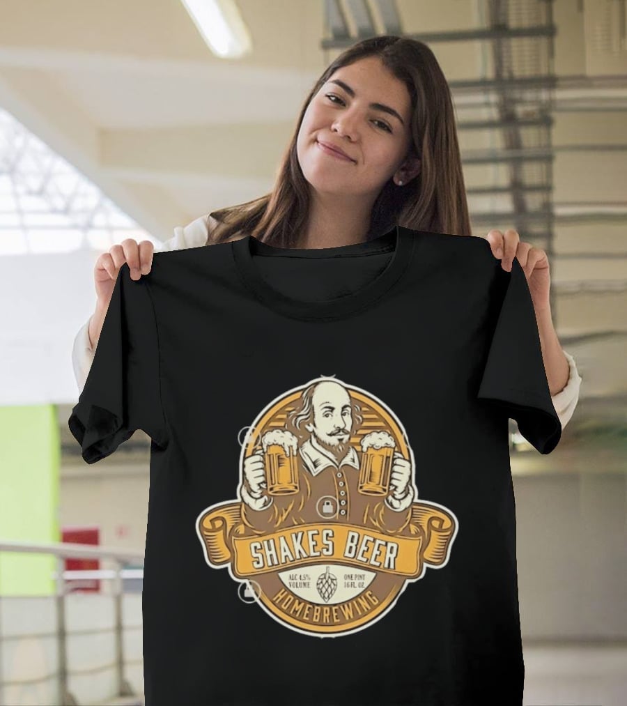 Shakes Beer ALC 4.5% Volume One Pint 16 FL OZ Homebrewing William Shakespeare T-Shirt