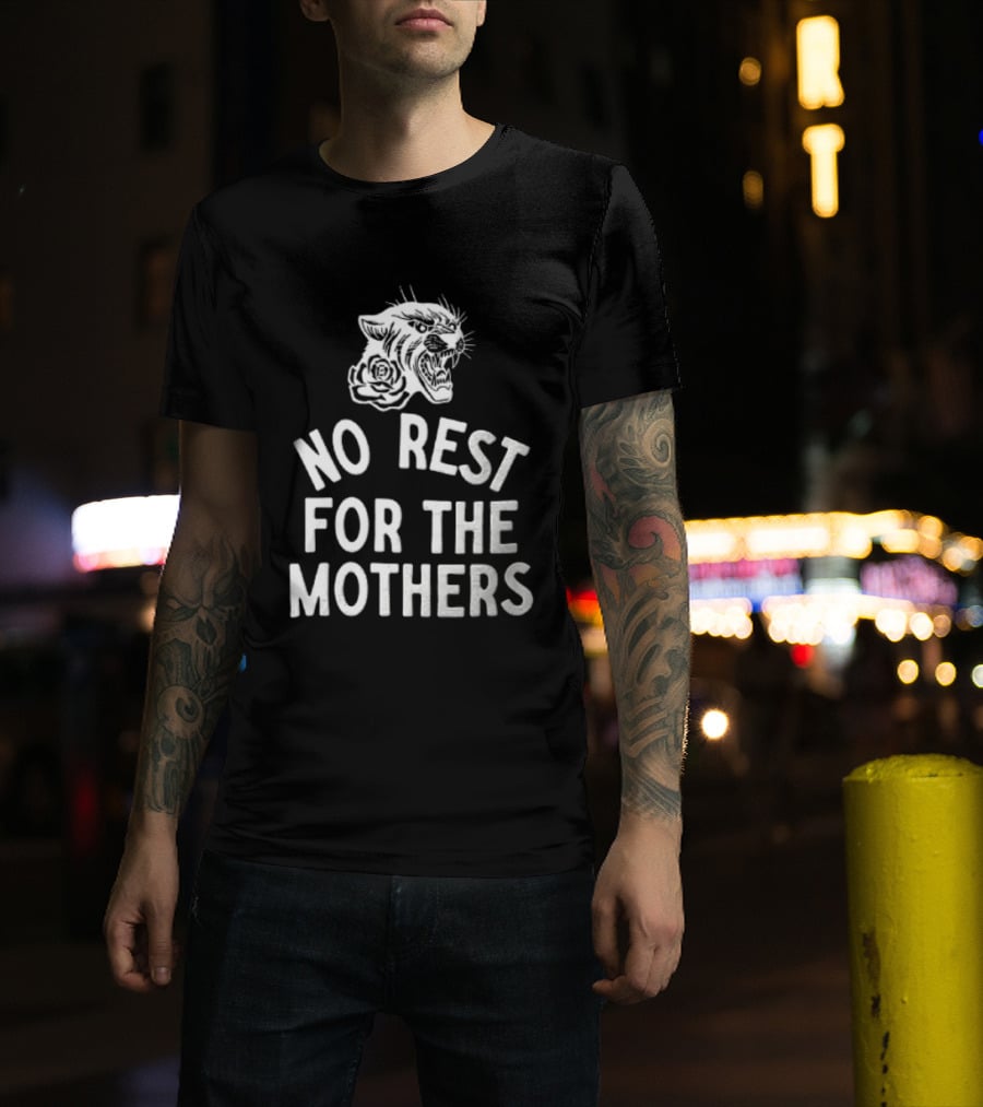 Panther Rose No Rest For The Mothers Empowering Resilience T-Shirt