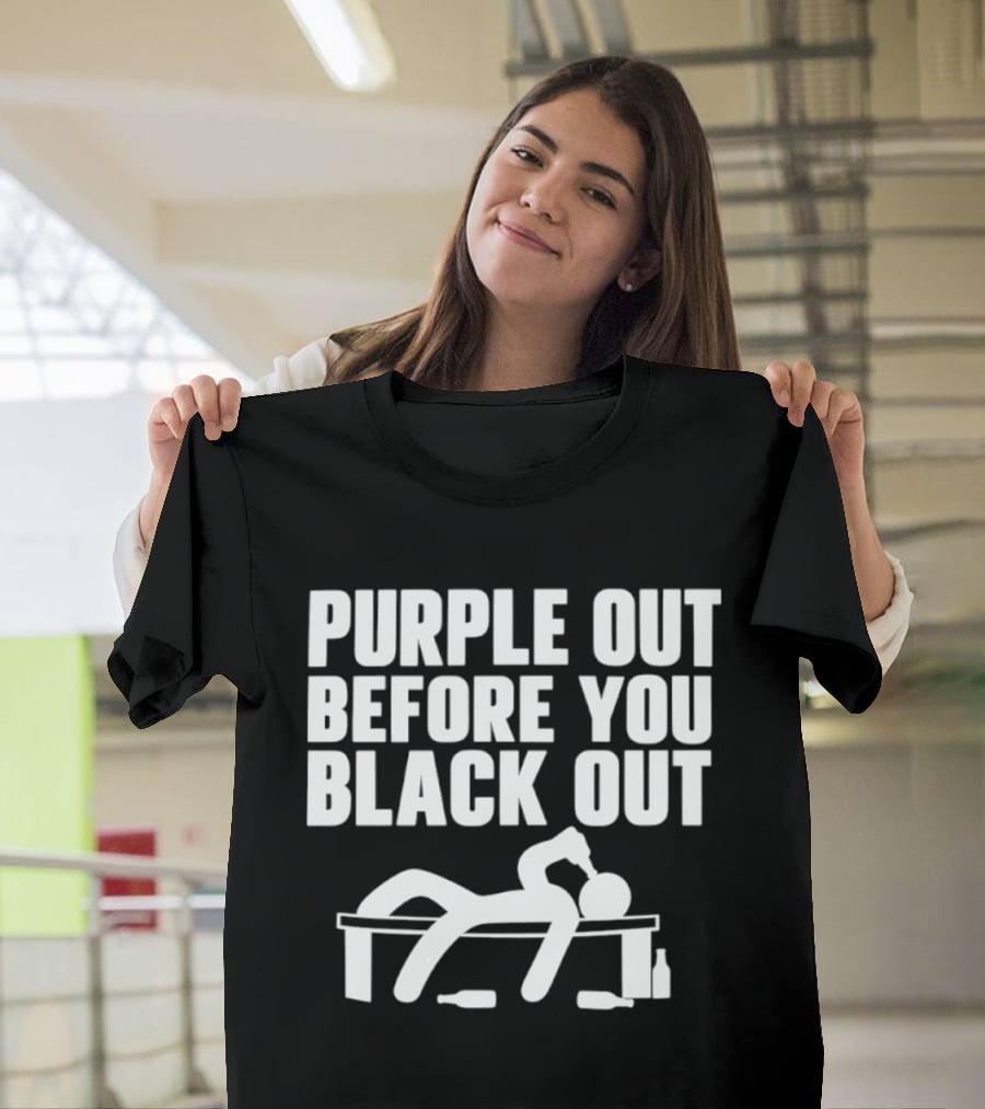 Purple Out Before You Black Out Drinking Humor With Stick Figure T-Shirt