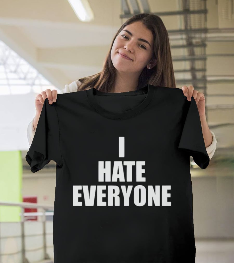 I Hate Everyone Sarcastic Antisocial Mood T-Shirt