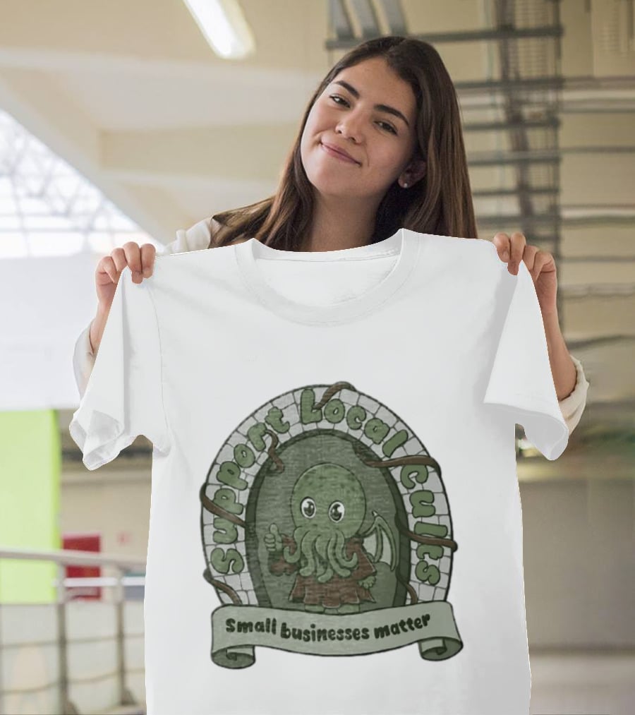 Support Local Cults Cthulhu Small Businesses Matter T-Shirt