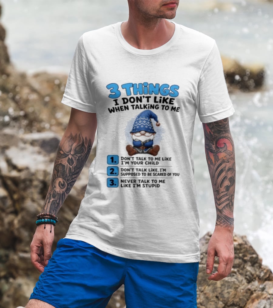 3 Things I Don't Like When Talking Gnome Don't Talk To Me Like I'm Your Child T-Shirt