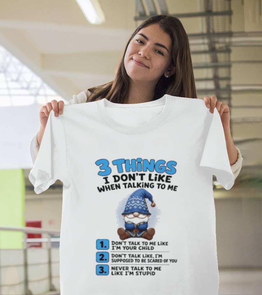 3 Things I Don't Like When Talking Gnome Don't Talk To Me Like I'm Your Child T-Shirt