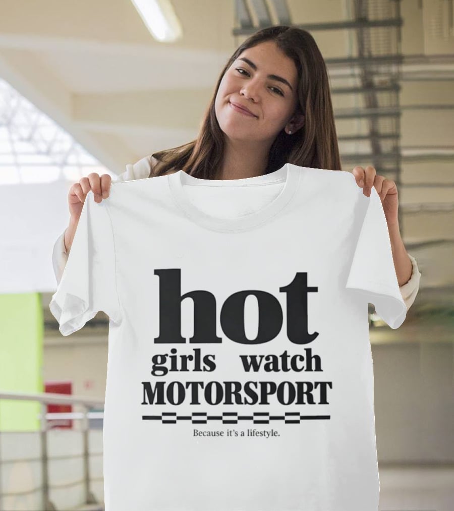 Hot Girls Motorsport Because It's A Lifestyle T-Shirt