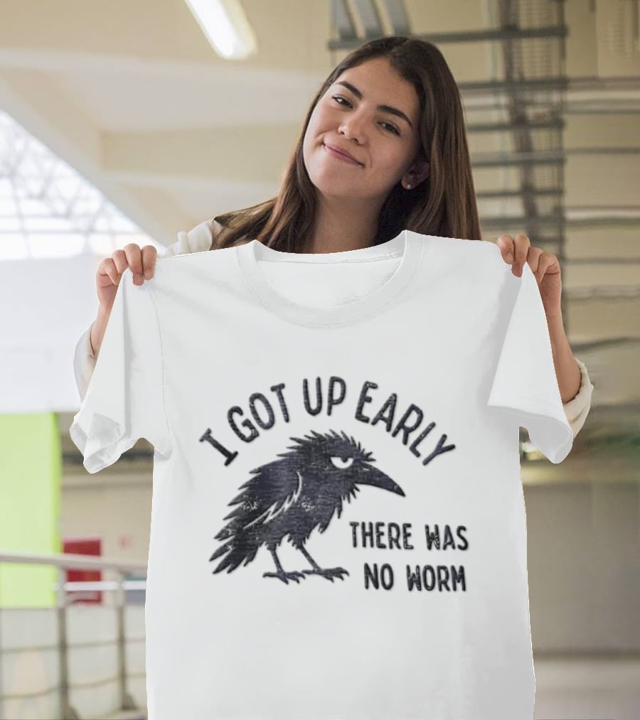 I Got Up Early Raven There Was No Worm Bird Nature Animal Humor T-Shirt