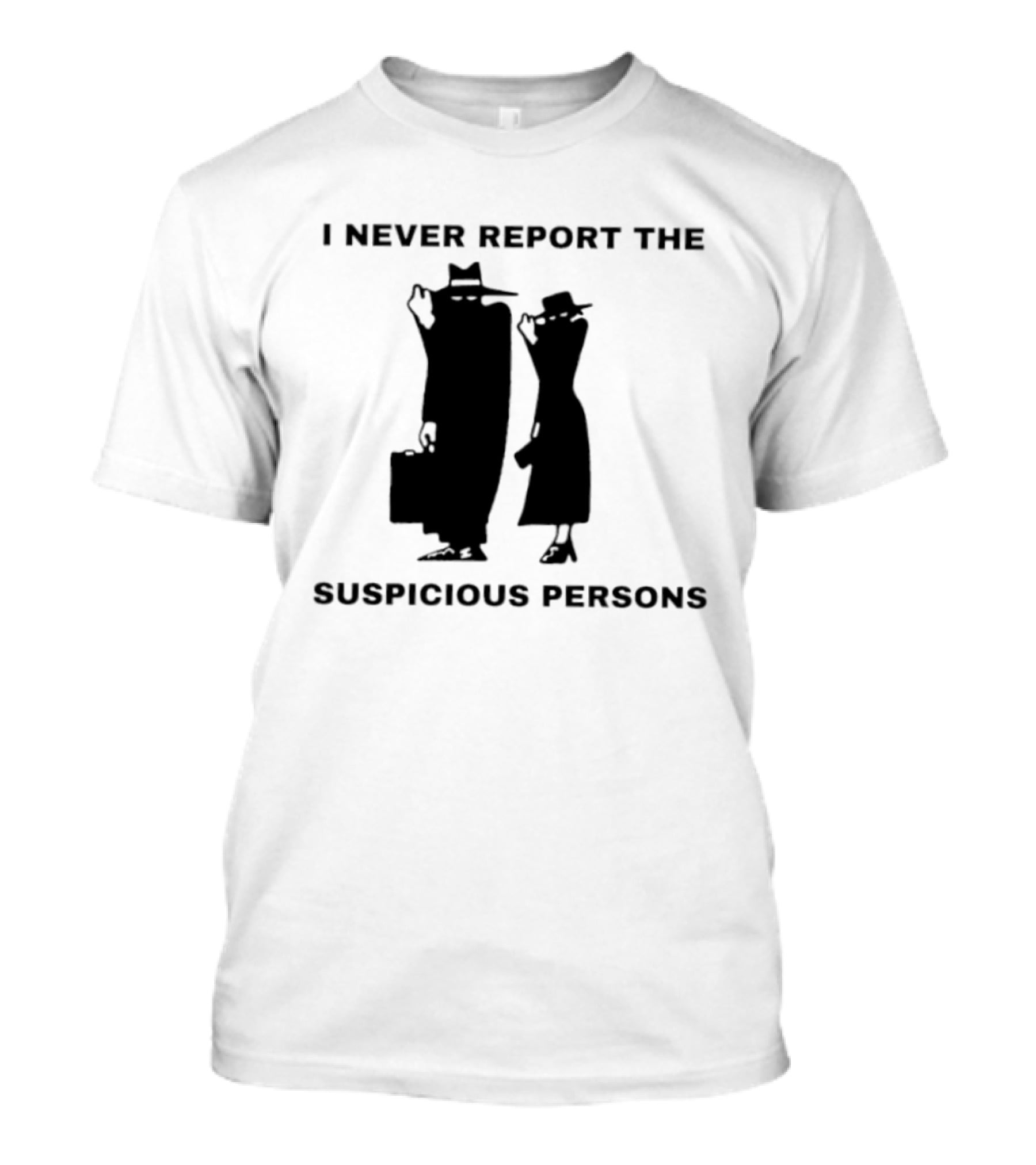 I Never Report The Suspicious Persons Silhouette Figures T-Shirt