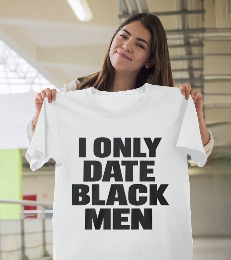 I Only Date Black Men Dating Relationship Phrase T-Shirt