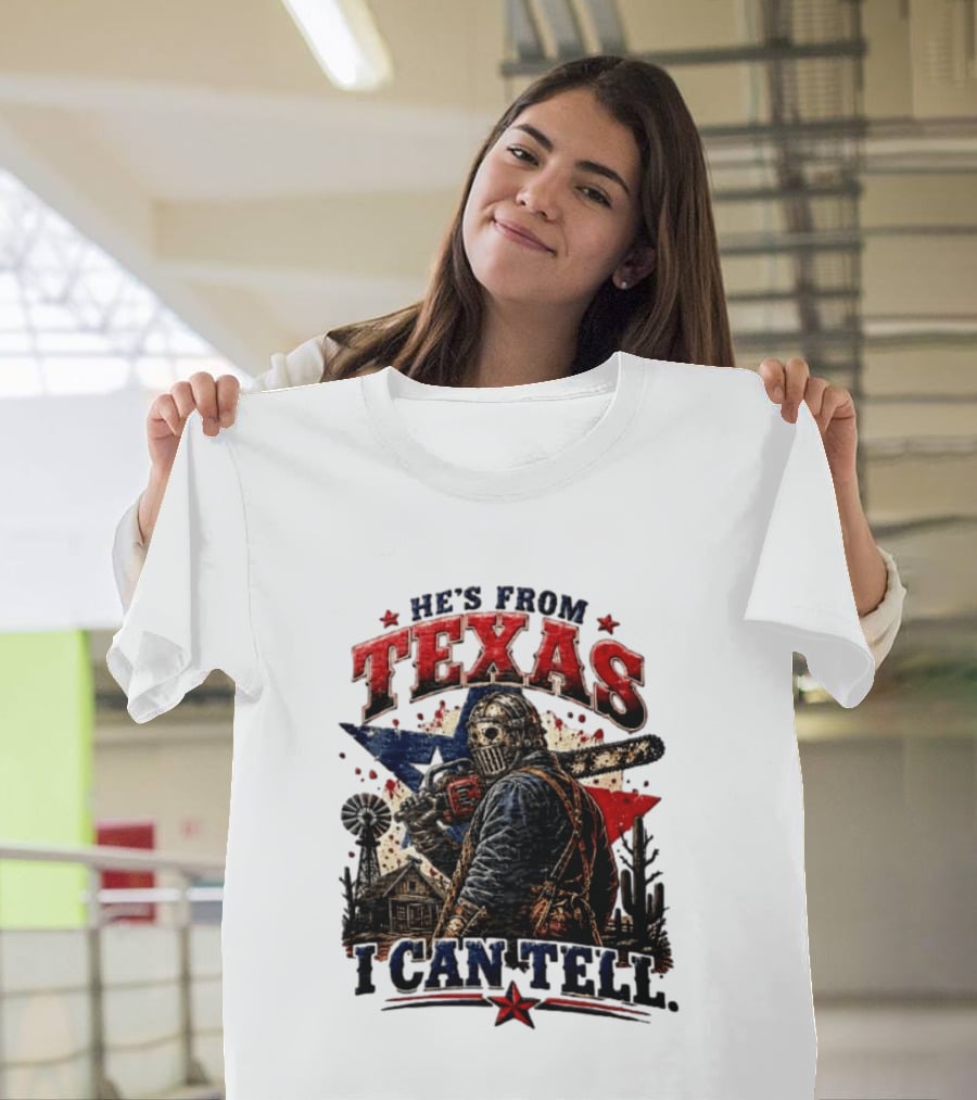 He's From Texas I Can Tell Texas Chainsaw Massacre T-Shirt
