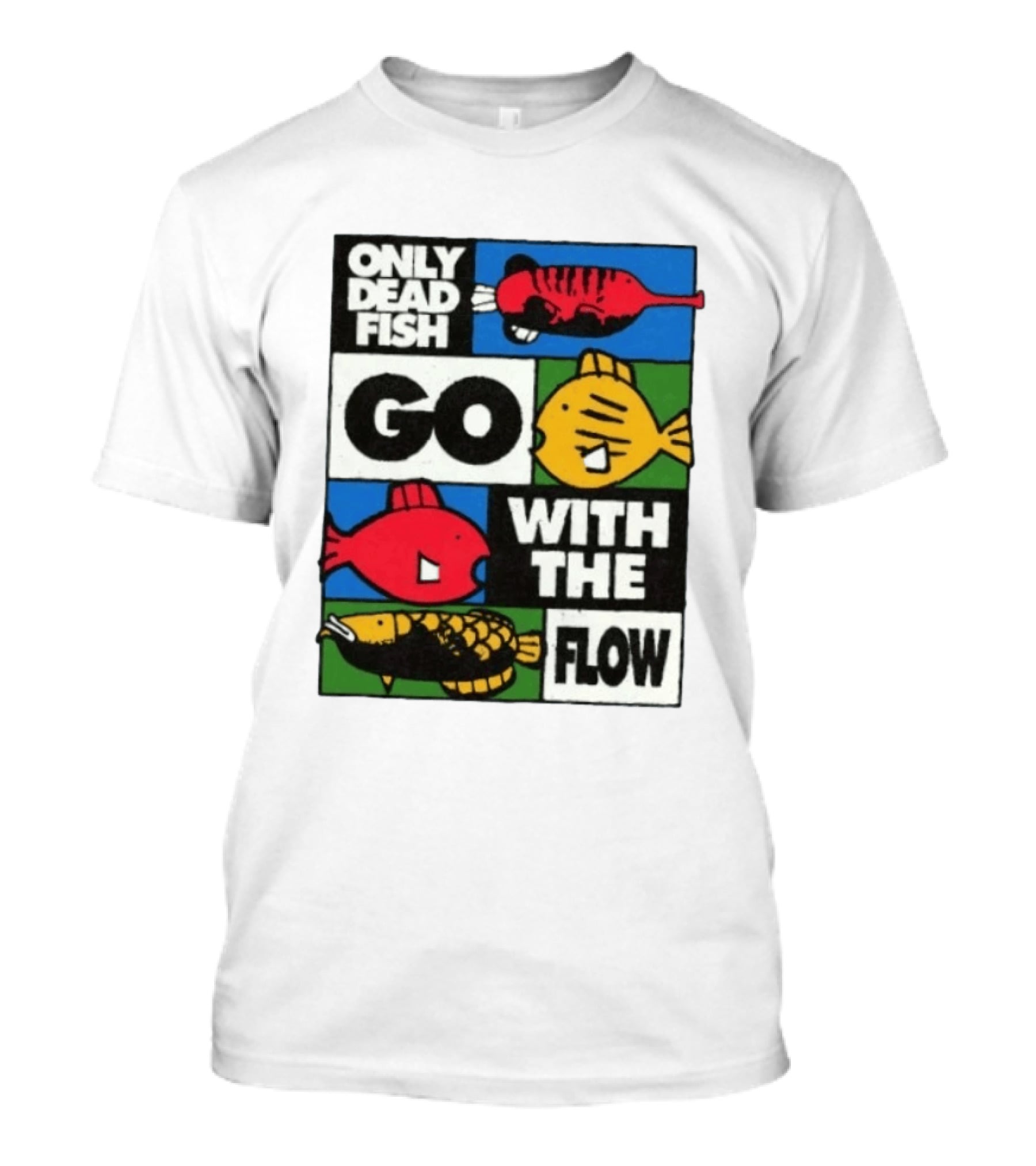 Only Dead Fish Go With The Flow Text With Vibrant Fish T-Shirt