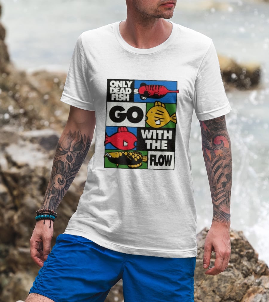Only Dead Fish Go With The Flow Text With Vibrant Fish T-Shirt
