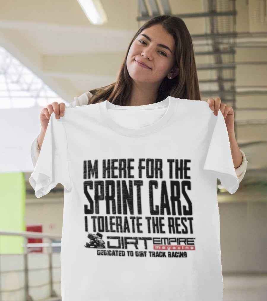 Sprint Car Racing Dirt Empire I'm Here For The Sprint Cars I Tolerate The Rest T-Shirt