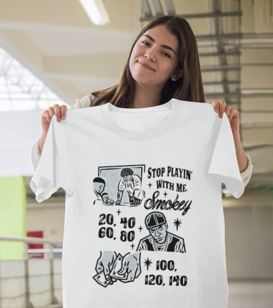Stop Playin' With Me Smokey Friday Movie Scene 20 40 60 100 120 140 T-Shirt
