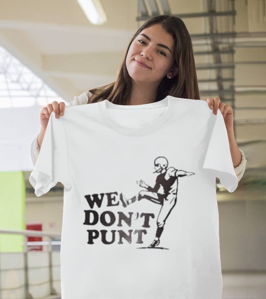 We Don't Punt Football Player Kicker Punter T-Shirt