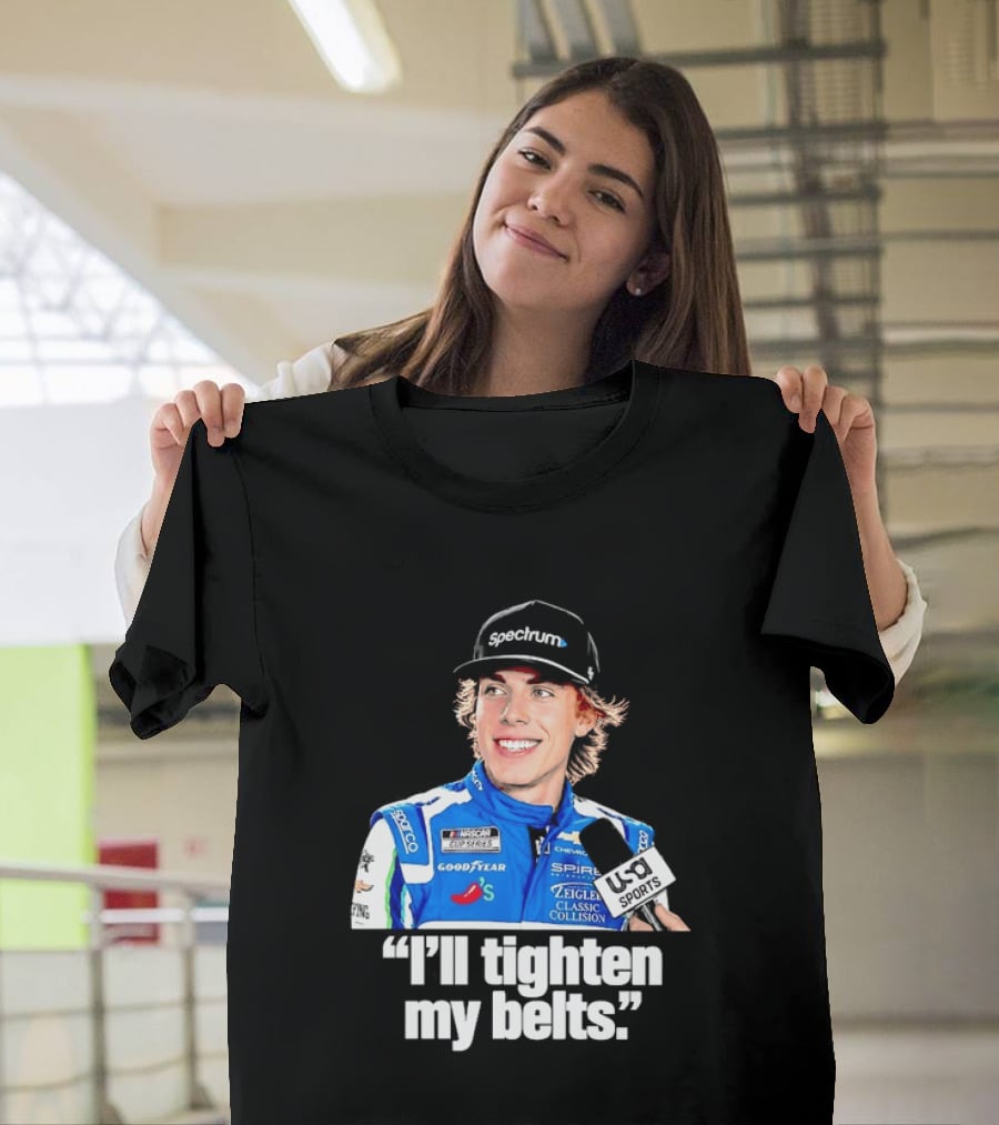 NASCAR Cup Series Carson Hocevar Spire Motorsports I'll Tighten My Belts T-Shirt