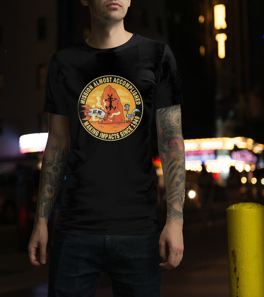 Wile E Coyote Road Runner ACME Mission Almost Accomplished Making Impacts Since 1949 T-Shirt