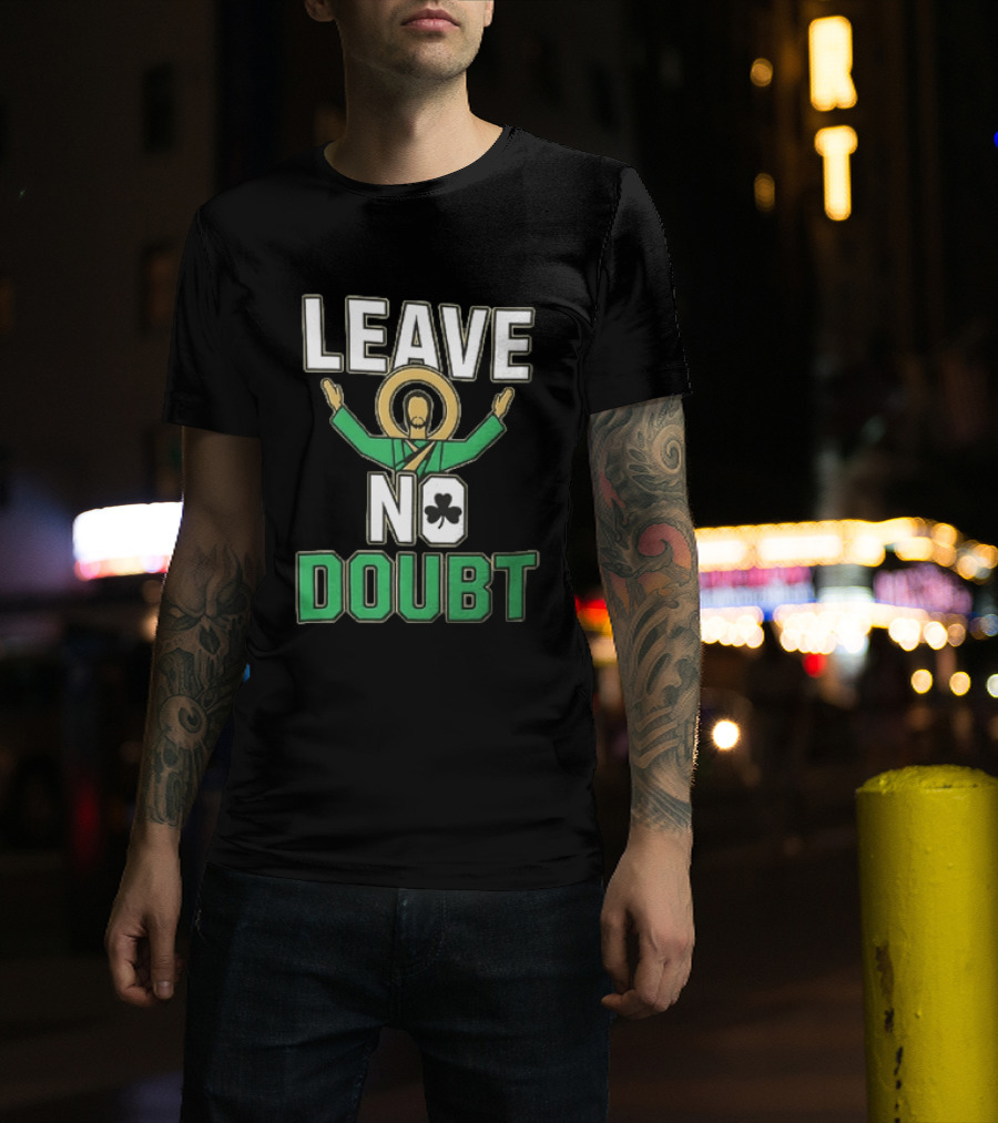 Leave No Doubt Jesus Christ Saint Patrick Day Shamrock T-Shirt