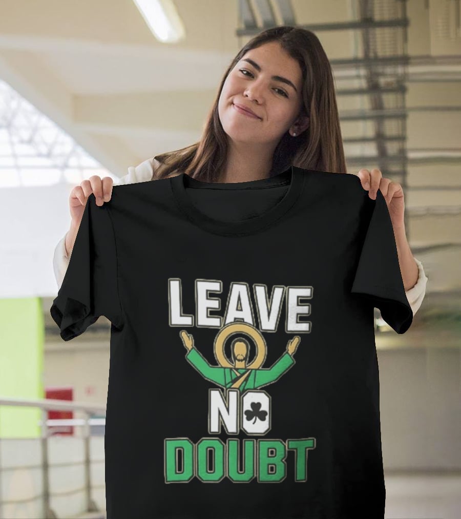 Leave No Doubt Jesus Christ Saint Patrick Day Shamrock T-Shirt
